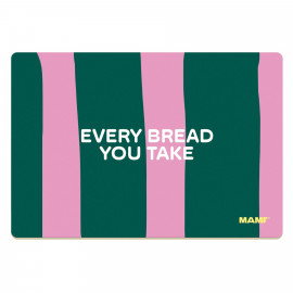 Frühstücksbrettchen "Every bread you take"